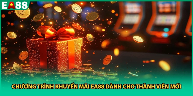 Chương trình khuyến mãi EA88 dành cho thành viên mới