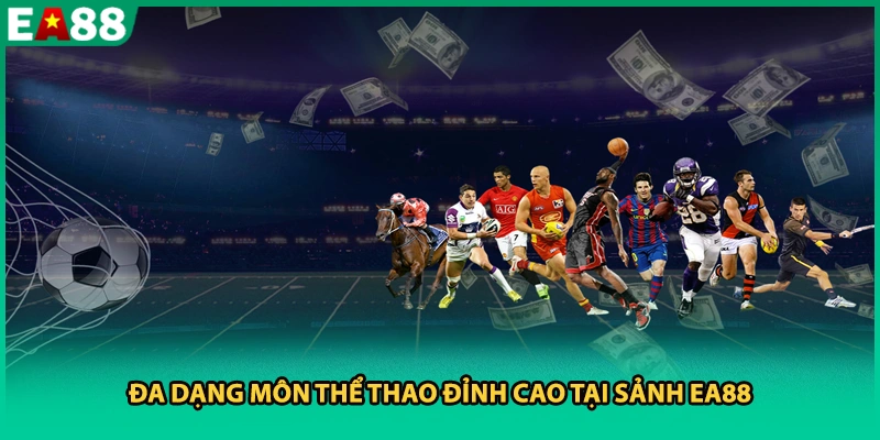 Đa dạng môn thể thao đỉnh cao tại sảnh EA88