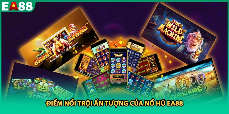 Điểm nổi trội ấn tượng của nổ hũ EA88